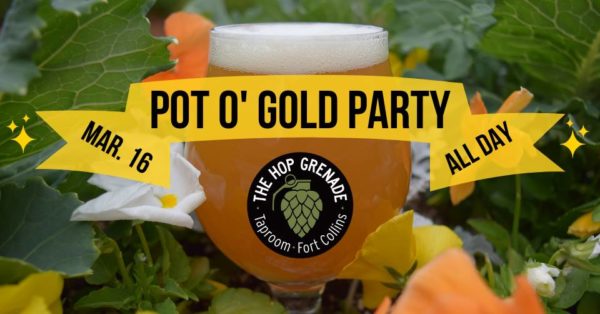 Second Annual Pot O' Gold PartyThe Hop Grenade Taproom Fort Collins Saturday 12 PM – 11 PM