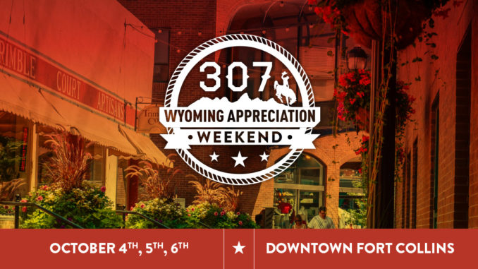 DOWNTOWN FORT COLLINS BUSINESSES EXTENDING A SPECIAL INVITATION TO FRIENDS FROM THE NORTH FOR 307 WYOMING APPRECIATION WEEKEND